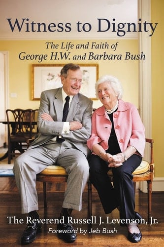 Witness to Dignity The Life and Faith of George H. W. and Barbara Bush