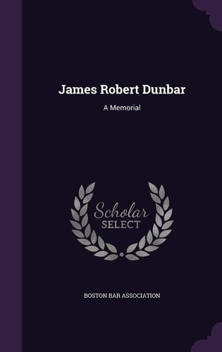 James Robert Dunbar A Memorial