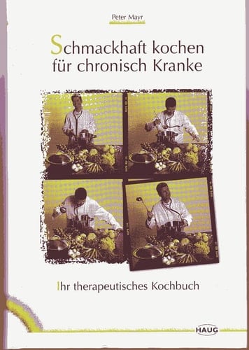 Schmackhaft kochen für chronisch Kranke Ihr therapeutisches Kochbuch