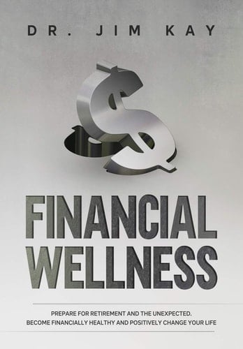 Financial Wellness Prepare for Retirement and the Unexpected. Become Financially Healthy and Positively Change Your Life.