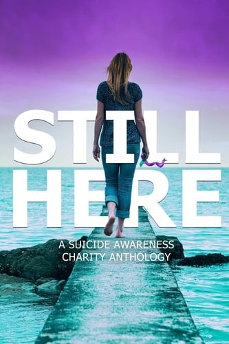 Still Here A Charity Anthology for Suicide Prevention