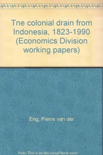 Tne "colonial drain" from Indonesia, 1823-1990 (Economics Division working papers)