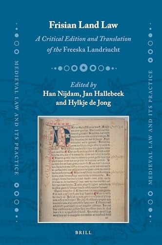 Frisian Land Law A Critical Edition and Translation of the Freeska Landriucht