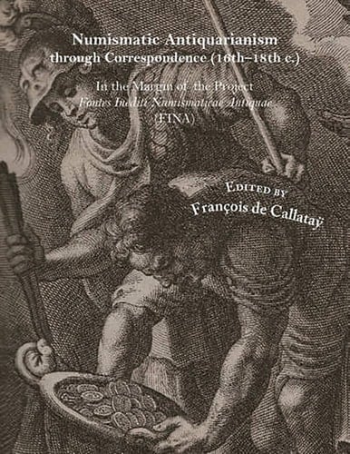 Numismatic Antiquarianism Through Correspondence (16th-18th C.) In the Margin of the Project Fontes Inediti Numismaticae Antiquae (FINA)