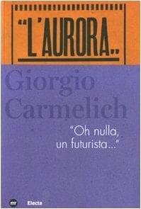 Giorgio Carmelich "Oh nulla, un futurista--"