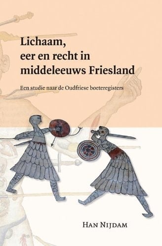 Lichaam, eer en recht in middeleeuws Friesland een studie naar de Oudfriese boeteregisters