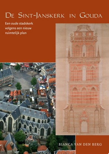 De Sint-Janskerk in Gouda een oude stadskerk volgens een nieuw ruimtelijk plan