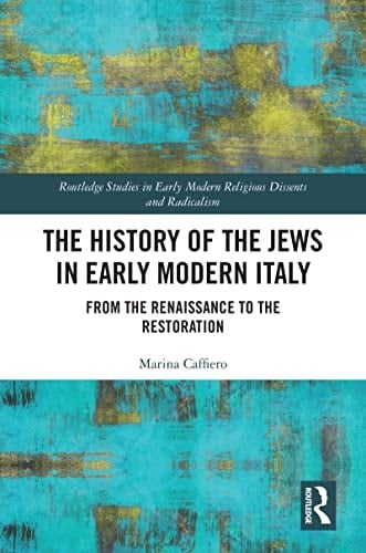 The History of the Jews in Early Modern Italy From the Renaissance to the Restoration