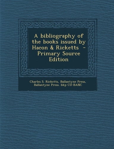 A Bibliography of the Books Issued by Hacon and Ricketts - Primary Source Edition