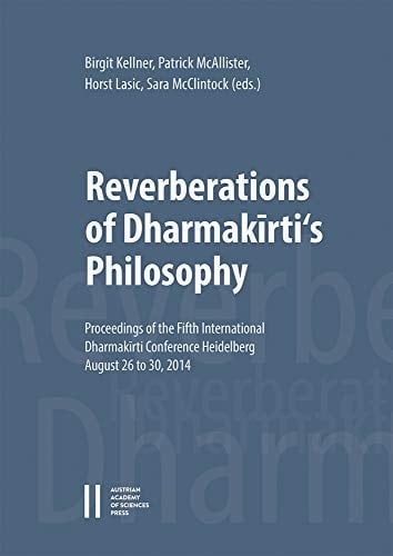 Reverberations of Dharmakīrti's Philosophy Proceedings of the Fifth International Dharmakīrti Conference Heidelberg, August 26 to 30, 2014
