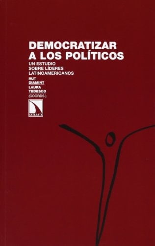 Democratizar a los políticos un estudio sobre líderes latinoamericanos