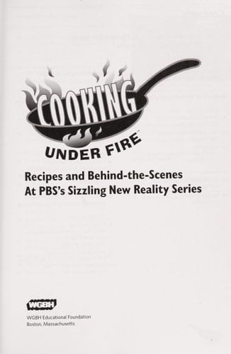 Cooking Under Fire Recipes and Behind-the-scenes at PBS's Sizzling New Reality Series