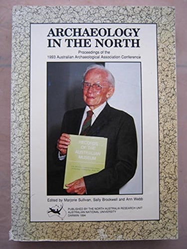 Archaeology in the North: Proceedings of the 1993 Australian Archaeological Association Conference