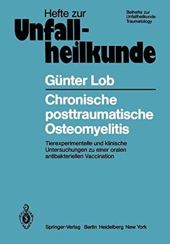 Chronische posttraumatische Osteomyelitis Tierexperimentelle und klinische Untersuchungen zu einer oralen antibakteriellen Vaccination