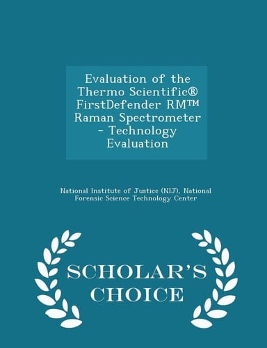 Evaluation of the Thermo Scientific(r) Firstdefender Rm(tm) Raman Spectrometer - Technology Evaluation - Scholar's Choice Edition
