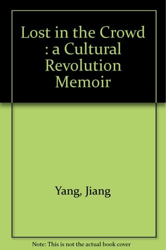 Lost in the Crowd : a Cultural Revolution Memoir