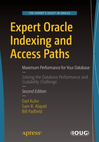 Expert Oracle Indexing and Access Paths Maximum Performance for Your Database