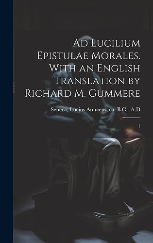 Ad Lucilium epistulae morales. With an English translation by Richard M. Gummere 1