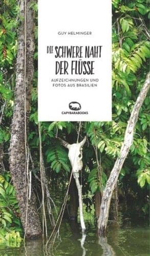 Die schwere Naht der Flüsse Aufzeichnungen und Fotos aus Brasilien