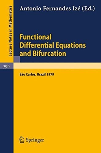 Functional Differential Equations and Bifurcation: Proceedings of a Conference, Held at Sao Carlos, Brazil, July 2-7, 1979 (Lecture Notes in Mathematics, 799)