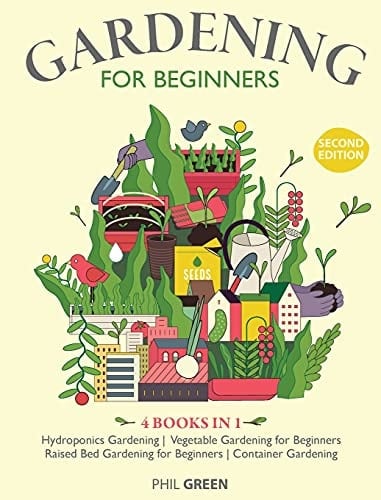 GARDENING FOR BEGINNERS 2nd Edition 4 BOOKS IN 1 Hydroponics Gardening, Vegetable Gardening for Beginners, Raised Bed Gardening for Beginners, Container Gardening