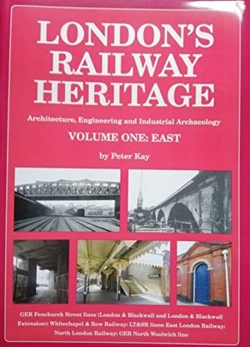 London's Railway Heritage Architecture, Engineering and Industrial Archaeology