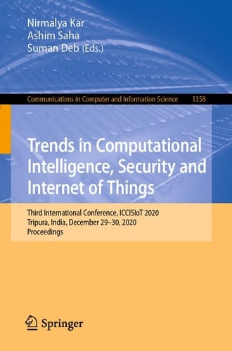 Trends in Computational Intelligence, Security and Internet of Things Third International Conference, ICCISIoT 2020, Tripura, India, December 29-30, 2020, Proceedings