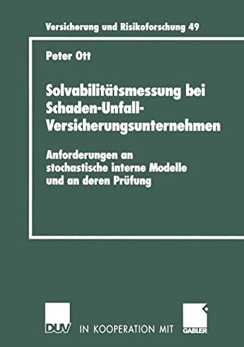 Solvabilitätsmessung bei Schaden-Unfall-Versicherungsunternehmen Anforderungen an stochastische interne Modelle und an deren Prüfung