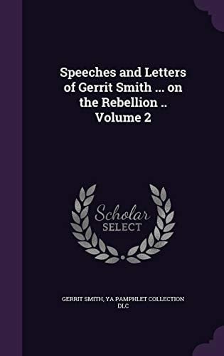 Speeches and Letters of Gerrit Smith ... on the Rebellion .. Volume 2