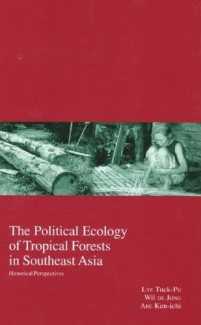 The Political Ecology of Tropical Forests in Southeast Asia: Historical Perspectives (6) (Kyoto Area Studies on Asia)