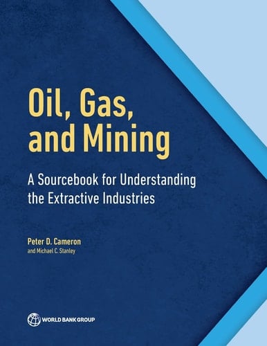 Oil, Gas, and Mining A Sourcebook for Understanding the Extractive Industries