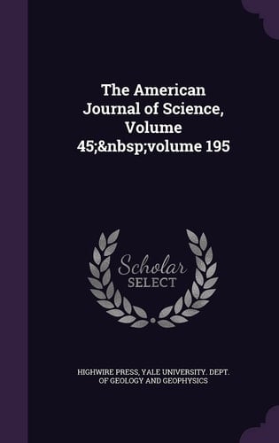 The American Journal of Science, Volume 45; Volume 195