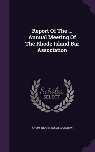 Report of the ... Annual Meeting of the Rhode Island Bar Association