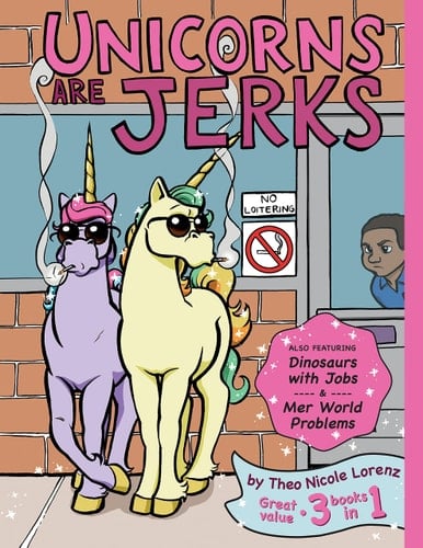 Unicorns Are Jerks (Also Featuring Dinosaurs with Jobs and Mer World Problems) A Coloring Book Exposing the Cold, Hard, Sparkly Truth