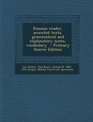 Russian Reader, Accented Texts, Grammatical and Explanatory Notes, Vocabulary - Primary Source Edition