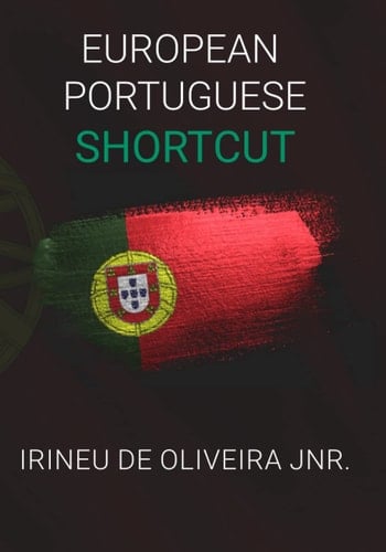 European Portuguese Shortcut: Learn European Portuguese Fast - Speak European Portuguese instantly (European Languages Shortcut) (Portuguese Edition)