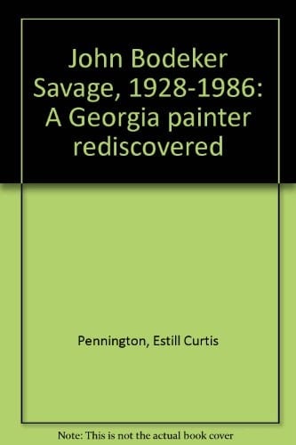 John Bodeker Savage, 1928-1986 A Georgia Painter Rediscovered