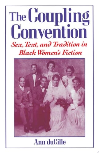The Coupling Convention Sex, Text, and Tradition in Black Women's Fiction