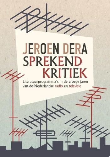 Sprekend kritiek Literatuurprogramma's in de vroege jaren van de Nederlandse radio en televisie