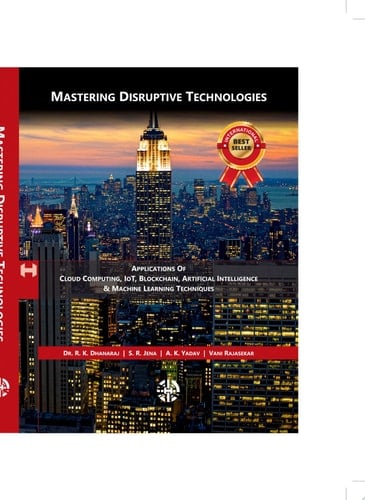 Mastering Disruptive Technologies Applications of Cloud Computing, IoT, Blockchain, Artificial Intelligence & Machine Learning Techniques