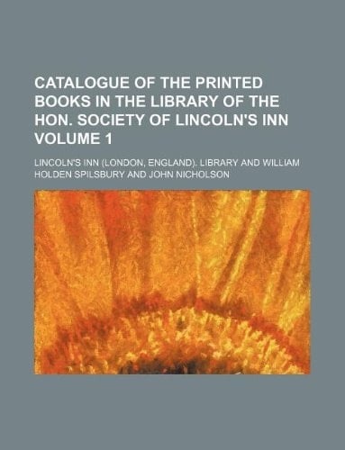 Catalogue of the printed books in the library of the Hon. society of Lincoln's Inn Volume 1
