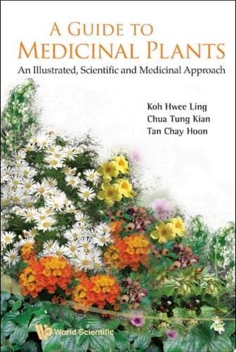 Guide To Medicinal Plants, A: An Illustrated Scientific And Medicinal Approach