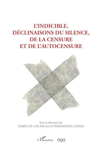 L'indicible Déclinaisons du silence, de la censure et l'autocensure