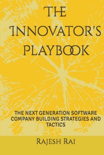 The Innovator's Playbook: THE NEXT GENERATION SOFTWARE COMPANY BUILDING STRATEGIES AND TACTICS