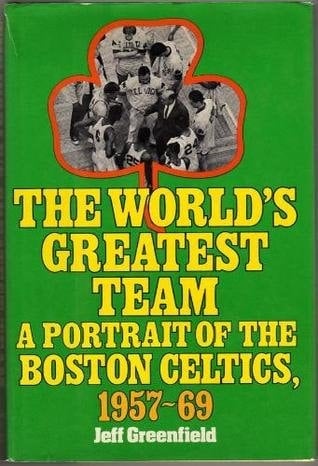 The World's Greatest Team A Portrait of the Boston Celtics, 1957-69