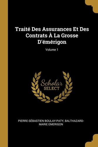 Traité Des Assurances Et Des Contrats À La Grosse D'émérigon; Volume 1