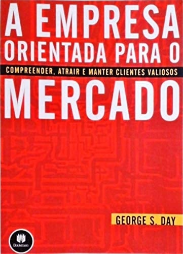 A empresa orientada para o mercado compreender, atrair e manter clientes valiosos