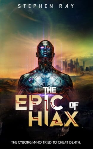 The Epic of Hiax The Cyborg Who Tried to Cheat Death