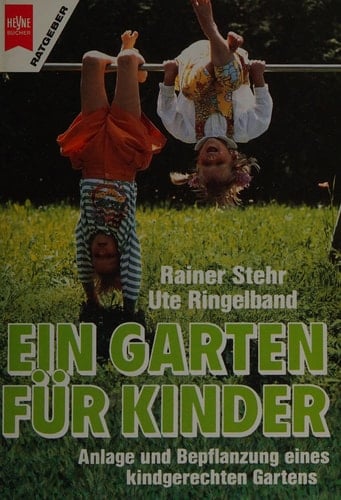 Ein Garten für Kinder Anlage und Bepflanzung eines kindgerechten Gartens