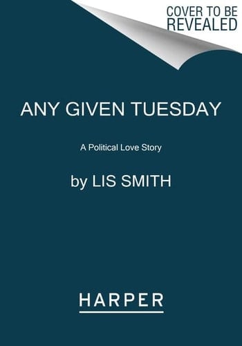 Any Given Tuesday A Political Love Story